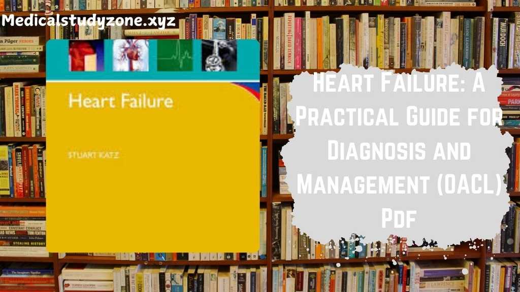 Heart Failure A Practical Guide for Diagnosis and Management (OACL) Pdf