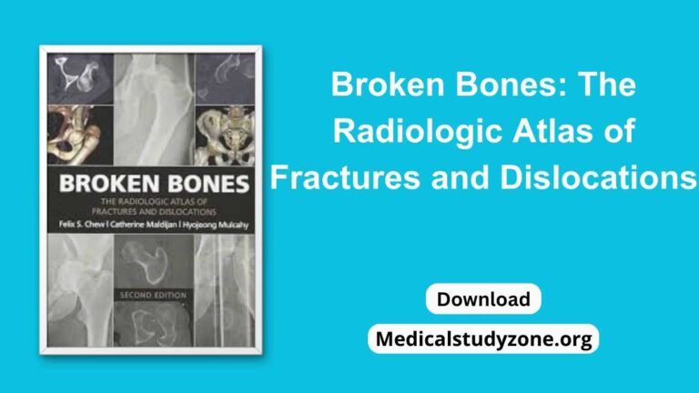 Broken Bones The Radiologic Atlas of Fractures and Dislocations