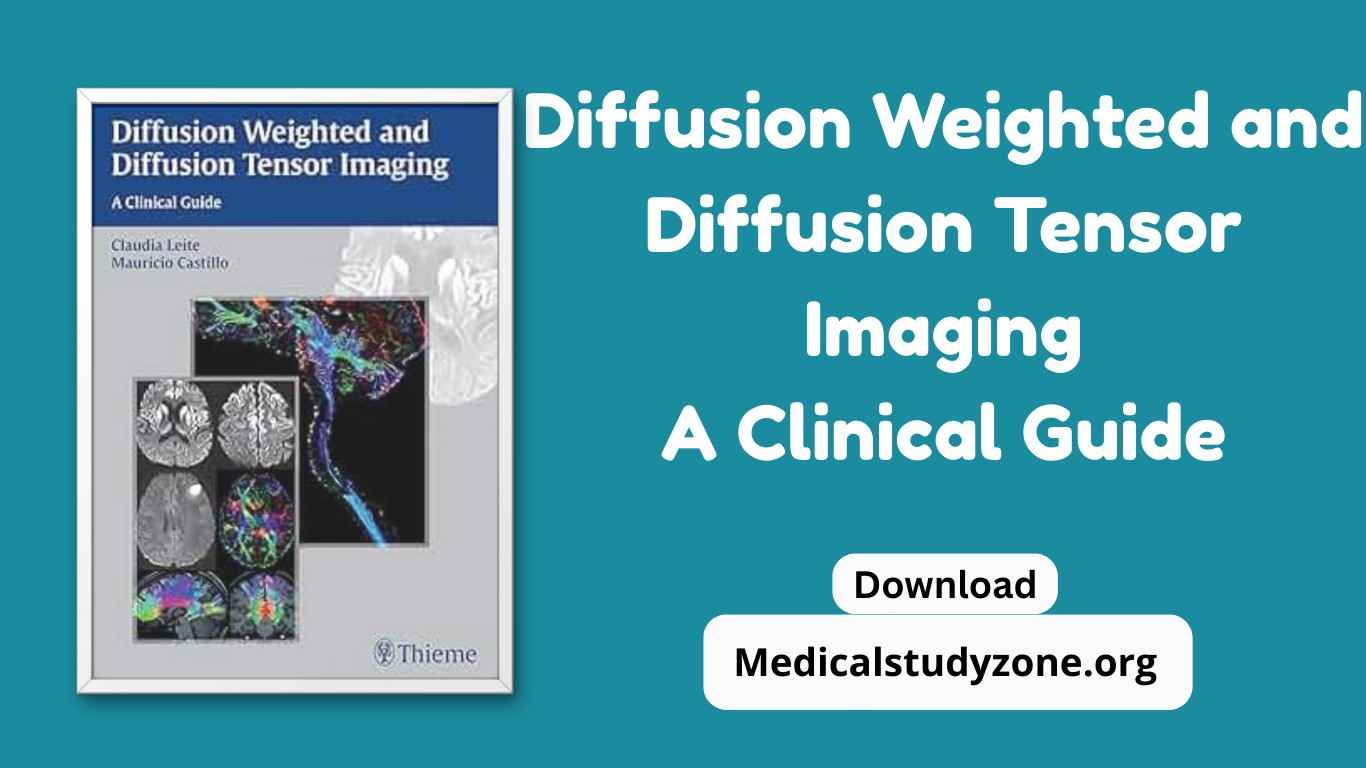 Diffusion Weighted and Diffusion Tensor Imaging A Clinical Guide